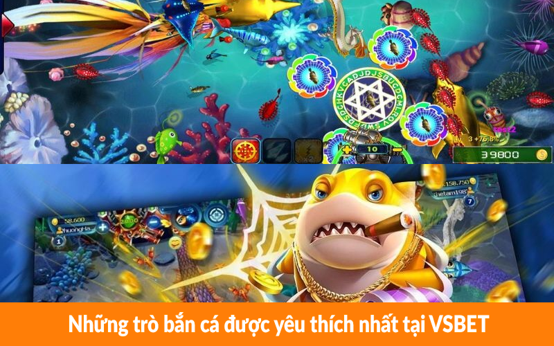Những trò bắn cá được yêu thích nhất tại VSBET Những trò bắn cá được yêu thích nhất tại VSBET