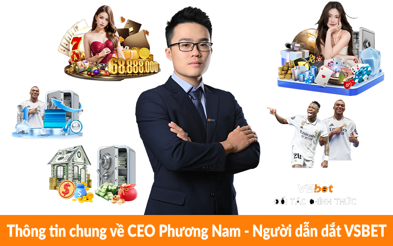 Thông tin chung về CEO Phương Nam – Người dẫn dắt VSBET Thông tin chung về CEO Phương Nam - Người dẫn dắt VSBET